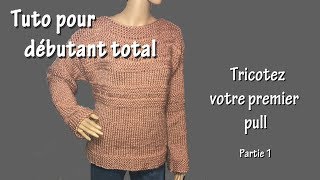 Tuto tricot pour débutant total  Premier pull Part I [upl. by Nylasor]