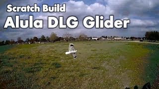 Scratch Build Alula DLG Glider [upl. by Tabby993]