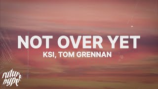 KSI  Not Over Yet Lyrics ft Tom Grennan [upl. by Roley]