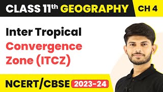 Class 11 Geography Chapter 4  Inter Tropical Convergence Zone ITCZ  Climate [upl. by Norvol]