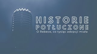 Historie potłuczone 132 O Rebece co tysiąc adopcji miała [upl. by Ruckman]