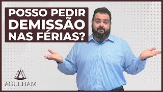 Posso pedir demissão nas férias [upl. by Ymiaj]