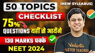 50 Topics Checklist New Syllabus  75 Questions यहीं से आयेंगे  130 Marks पक्के  NEET 2024 [upl. by Mendie]