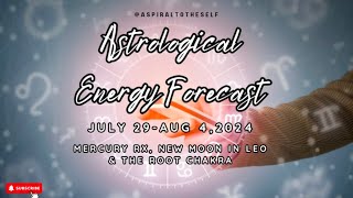 Astrological Energy Forecast July 28 Aug 42024 Mercury Rx New Moon in Leo amp The Root Chakra [upl. by Ecirpac396]