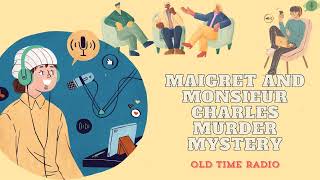 Maigret and Monsieur Charles  Murder Mystery  Old Time Radio [upl. by Lenoil108]