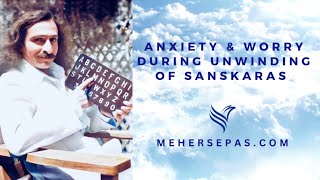 Anxiety and Worry during unwinding of Sanskaras MEHER BABA MEETINGS wwwmehersepascom [upl. by Eedrahc152]