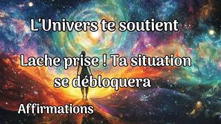 Lâche prise lunivers te soutient Ta situation va sarranger affirmations positives loi attraction [upl. by Aitnuahs]