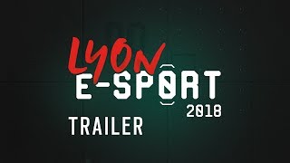 Lyon eSport 2018  Trailer Officiel HD [upl. by Klepac486]