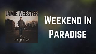 Jamie Webster  Weekend In Paradise Lyrics [upl. by Estrellita]