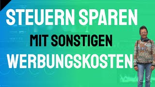 Steuern sparen mit sonstigen Werbungskosten [upl. by Yniar]