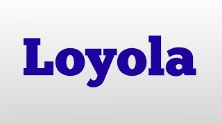 Loyola meaning and pronunciation [upl. by Lecirg904]