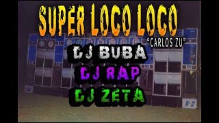 SUPER LOCO LOCO MIX DJ ZETA DJ RAP DJ BUBBA BY EL GRAN JUANCHO N2 [upl. by Zednanref61]