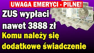 ZUS wypłaci nawet 3888 zł Komu należy się dodatkowe świadczenie EMERYTURY 2024 [upl. by Lemrej]