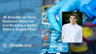 ClimateOneTV JB Straubel on Tesla Redwood Materials and Building a Better Battery Supply Chain [upl. by Ned]