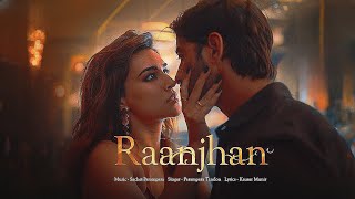 Raanjhan Song Kriti Sanon Shaheer Sheikh  Parampara Tandon [upl. by Ahidam]