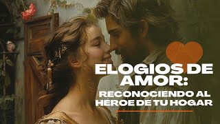 Elogios de Amor Reconociendo al Héroe de tu Hogar [upl. by Sheffy]