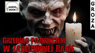 Grzebiąc paznokciem w zabliźnionej ranie  audiobook pl groza [upl. by Idnem]