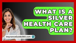 What Is A Silver Health Care Plan  InsuranceGuide360com [upl. by Zosima]