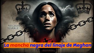 La mancha negra del linaje de Meghan Markle [upl. by Verras]