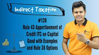 Rule 43 Apportionment of Credit ITC on Capital Good with Examples amp Rule 38 Options [upl. by Beauregard]