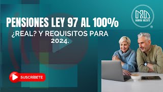 Pensiones Ley 97 al 100 ¿Real Y requisitos para 2024 [upl. by Shelman]