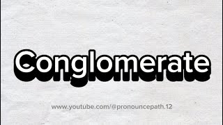 How to pronounce Conglomerate [upl. by Nibas]