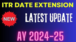 ITR Date Extension latest update AY 202425 II Date Extension for ITR Filing AY 202425 II [upl. by Rome]