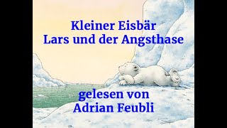 Der kleine Eisbär Lars und der Angsthase gelesen von Adrian Feubli  Speech Academy Schweiz [upl. by Telfore]