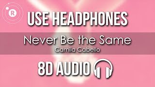 Camila Cabello  Never Be the Same 8D AUDIO [upl. by Nwahsuq]