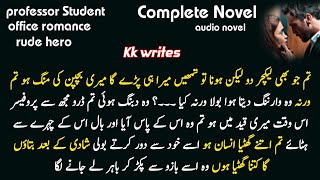 Professor Student based  Rude hero  Taskeen e ishq ki khatir by kk  Complete Audio Domestic Novel [upl. by Noirda193]