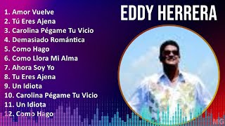 Eddy Herrera 2024 MIX Grandes Exitos  Amor Vuelve Tú Eres Ajena Carolina Pégame Tu Vicio El I [upl. by Ayad778]