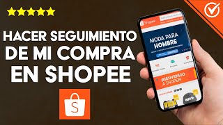 ¿Cómo realizar el seguimiento de mi compra de SHOPEE  Rastrear un paquete [upl. by Eitisahc630]