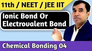 Chemical Bonding Class 11th L 04 Ionic or Electrovalent Bond [upl. by Simson]