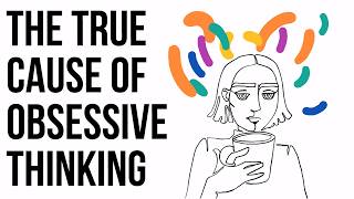 The True Cause of Obsessive Thinking [upl. by Fulks]