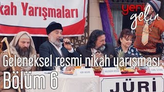 Yeni Gelin 6 Bölüm  Geleneksel Resmi Nikah Yarışması [upl. by Edsel]