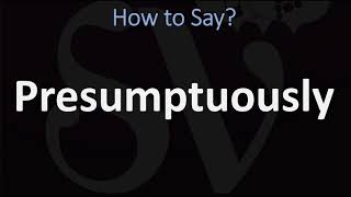 How to Pronounce Presumptuously CORRECTLY [upl. by Airamana]