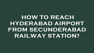 How to reach hyderabad airport from secunderabad railway station [upl. by Adliw]