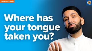 Where Has Your Tongue Taken You  Khutbah with Dr Omar Suleiman [upl. by Telfore274]