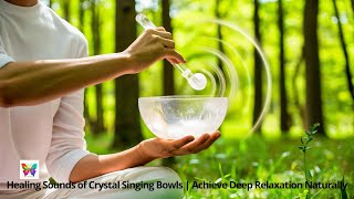 Healing Sounds with Crystal Singing Bowls  Achieve Deep Relaxation Naturally sound meditation [upl. by Eeuqram618]