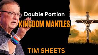 Double Portion Kingdom Mantles  Tim Sheets [upl. by Aicram]