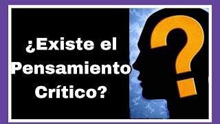 ¿Existe el Pensamiento Crítico  Análisis Filosófico 72 [upl. by Ko]