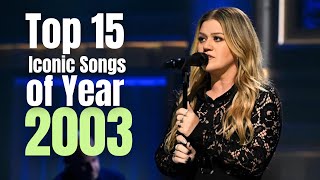 Top 15 Iconic Songs of 2003 [upl. by Nylsej]