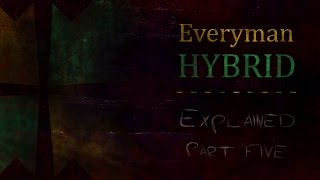 EverymanHYBRID Explained  Part Five [upl. by Nylirak679]