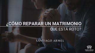 ¿Cómo reparar un matrimonio que está roto  Santiago Armel [upl. by Jessy]