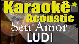 LUDI  Seu Amor Isaías Saad Karaokê Acústico playback [upl. by Anum222]