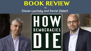 Book Review How Democracies Die by Steven Levitsky and Daniel Ziblatt [upl. by Lemyt823]