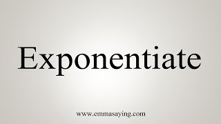 How To Say Exponentiate [upl. by Allisirp]