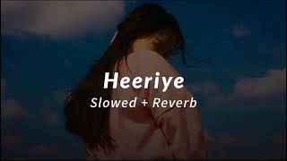 Heeriye  Lyrics Arijit  Singh amp Dulquer Salman Slowed and Reverb [upl. by Philpot]