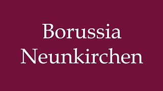 How to Pronounce Borussia Neunkirchen Correctly in German [upl. by Wendelin]