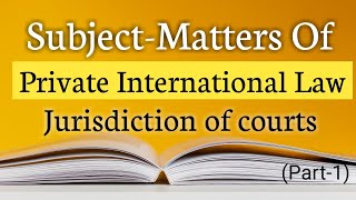 SubjectMatters Of Private International Law  Part1   Jurisdiction Of Courts  The Learner [upl. by Elyad]